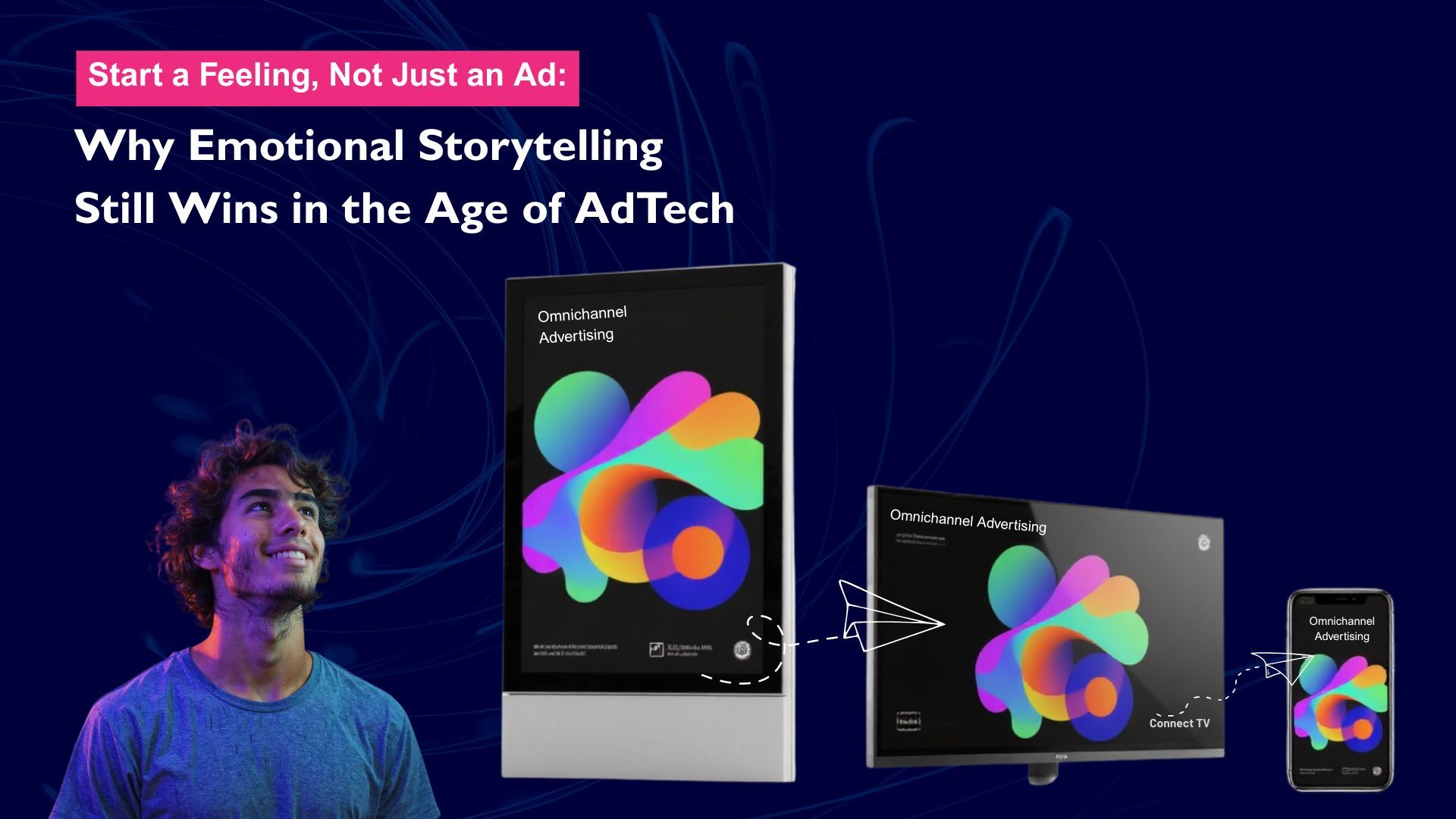 Start a Feeling, Not Just an Ad: Why Emotional Storytelling Still Wins in the Age of AdTech